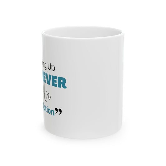Motivational Ceramic Mug, Hot Beverage Cup, Gift for Friends, Inspirational Quote Mug, Funny Coffee Mug, Office Decor