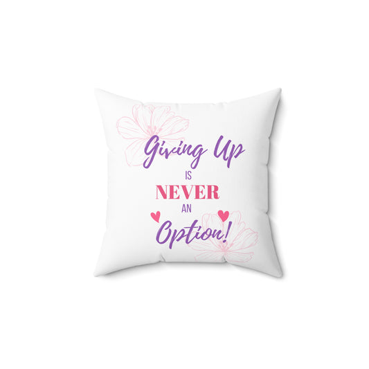 Motivational Throw Pillow - 'Giving Up is NEVER an Option' - Cozy Décor, Inspirational Gift, Home Accent, Sofa Cushion, Comfort Decor