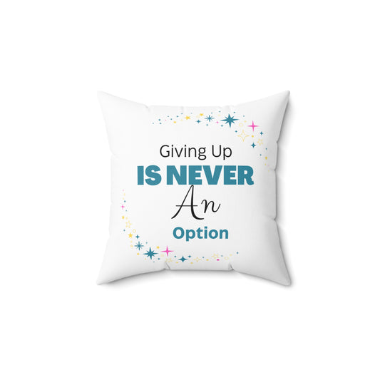 Motivational Throw Pillow, Giving Up is Never An Option, Inspirational Home Decor, Cozy Gift for Friends, Positive Vibes, Motivational Decor